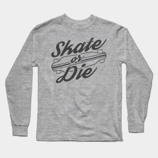 Skate Or Die Logo Longboarder Long Sleeve T-Shirt